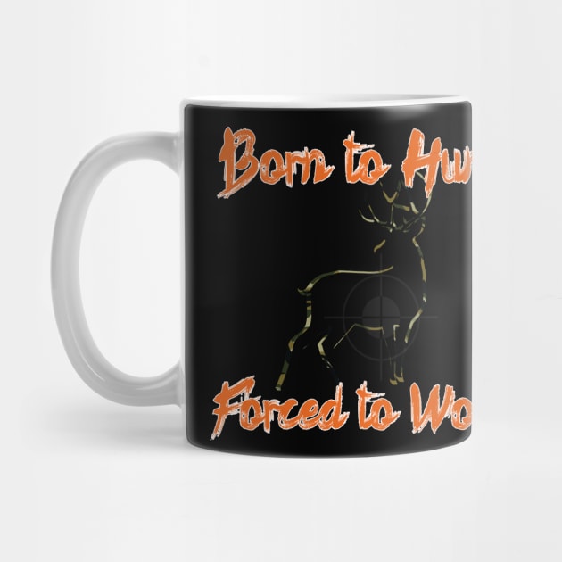 Born to Hunt Forced to Work orange text by Black Ice Design